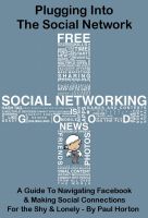 Cover for 'Plugging Into The Social Network - A Guide To Navigating Facebook & Making Social Connections For the Shy & Lonely'