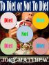 To Diet or Not To Diet by Joey Matthew
