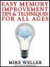 Easy Memory Improvement Tips and Techniques for All Ages by Mike Weller
