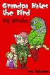 GRANDPA HATES THE BIRD: Big Mistake (Story #5) by Eve Yohalem