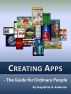 Creating Apps - The Guide for Ordinary People by Jacqueline D. Anderson