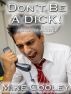 Don't Be A Dick! (advice for writers) by Mike Cooley