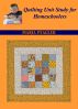 Quilting Unit Study for Homeschoolers by Maria Peagler