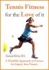Tennis Fitness for the Love of it: A Mindful Approach to Fitness for Injury-free Tennis by Suzanna McGee