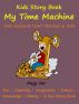 Kids Story Book Knowledge And Fun : My Time Machine by Megs 