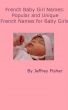 French Baby Girl Names: Popular and Unique French Names for Baby Girls by Jeffrey Fisher