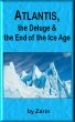 Atlantis, the Deluge and the End of the Ice Age by Zarin 