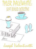 Cover for 'Tyler Palewhite:Soft-Boiled Detective'