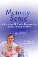 Cover for 'Mommy-Sense: A Personal Guide to developing your Mother's Intuition'