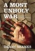 A Most Unholy War by Grant Shanks