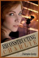 Cover for 'Reconstructing Charlie'