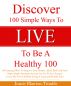 Discover 100 Simple Ways To Live To Be A Healthy 100 by Jeanie Blanton-Trimble