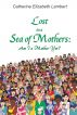 Lost in a Sea of Mothers:  Am I a Mother Yet? by Catherine Lambert