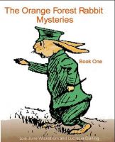 Cover for 'The Orange Forest Rabbit Mysteries by Lois June Wickstrom and Lucrecia Darling'