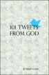 101 Tweets from God by John Clark