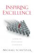 Inspiring Excellence - A Path to Exceptional Leadership by Michael Schutzler