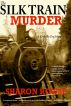 The Silk Train Murder by Sharon Rowse