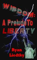 Cover for 'Wisdom: A Prelude To Liberty'