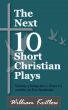 The Next 10 Short Christian Plays by William Kritlow