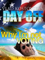 Cover for 'Vlad Kostovski's Day Off: Why I'm not voting'