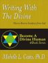 Writing With the Divine:  How to Receive Your Own Guidance From God by Michelle Casto