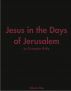 Jesus in the Days of Jerusalem by Christopher R. Phillip