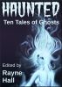 Haunted - Ten Tales of Ghosts by Rayne Hall