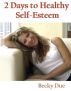2 Days to Healthy Self-Esteem by Becky Due