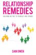 Relationship Remedies: Relating Better to Yourself and Others by Sam Owen