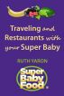 Traveling & Restaurants with Your Super Baby by Ruth Yaron