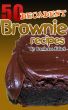 50 Decadent Brownie Recipes by Brenda Van Niekerk