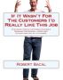 If It Wasn't For The Customers I'd Really LIke This Job: Stop Angry, Hostile Customers COLD While Remaining  Professional, Stress Free, Efficient, and Cool As Â A Cucumber. by Robert Bacal
