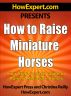 How To Raise Miniature Horses - Your Step-By-Step Guide To Raising Miniature Horses by HowExpert Press