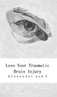 Cover for 'Love Your Traumatic Brain Injury'