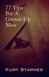 77 Tips For A Grown-Up Man by Kurt Starnes