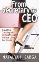 Cover for 'From Secretary to C.E.O. : A Guide to Climbing the Corporate Ladder Without Losing Your Identity'