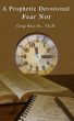A Prophetic Devotional Fear Not by Bishop Greg Nies Sr., Th.D.