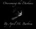 Overcoming the Darkness by APRIL M. BARBOSA 