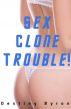 Sex clones trouble! by Destiny Byron