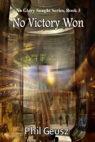 Cover for 'No Victory Won - Book 3 of the No Glory Sought Series'