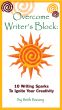 Overcome Writer's Block: 10 Writing Sparks to Ignite Your Creativity by Beth Barany