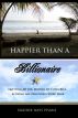 Happier Than A Billionaire: Quitting My Job, Moving to Costa Rica, & Living the Zero Hour Work Week by Nadine Hays Pisani