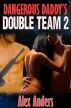 Dangerous Daddy's Double Team 2 by Alex Anders