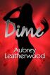 Dime by Aubrey Leatherwood