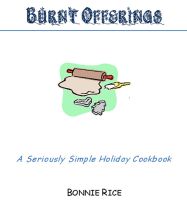 Cover for 'Burnt Offerings--A Seriously Simple Holiday Cookbook'