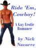 Ride 'Em, Cowboy! (A Gay Erotic Romance) *Adult Content* by Nick Navarre