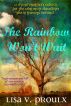 The Rainbow Won't Wait by Lisa V. Proulx