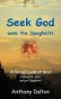 Seek God sans the Spaghetti by Anthony Dalton