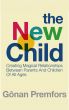 The New Child - Creating Magical Relationships Between Parents and Children of All Ages by Gonan Premfors
