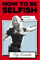 Cover for 'How to be Selfish (And other uncomfortable advice)'
